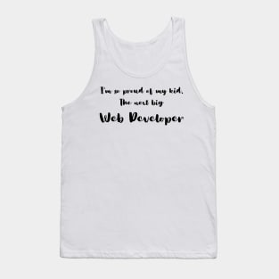 I'm So Proud of My Kid. The Next Big Web Developer Tank Top